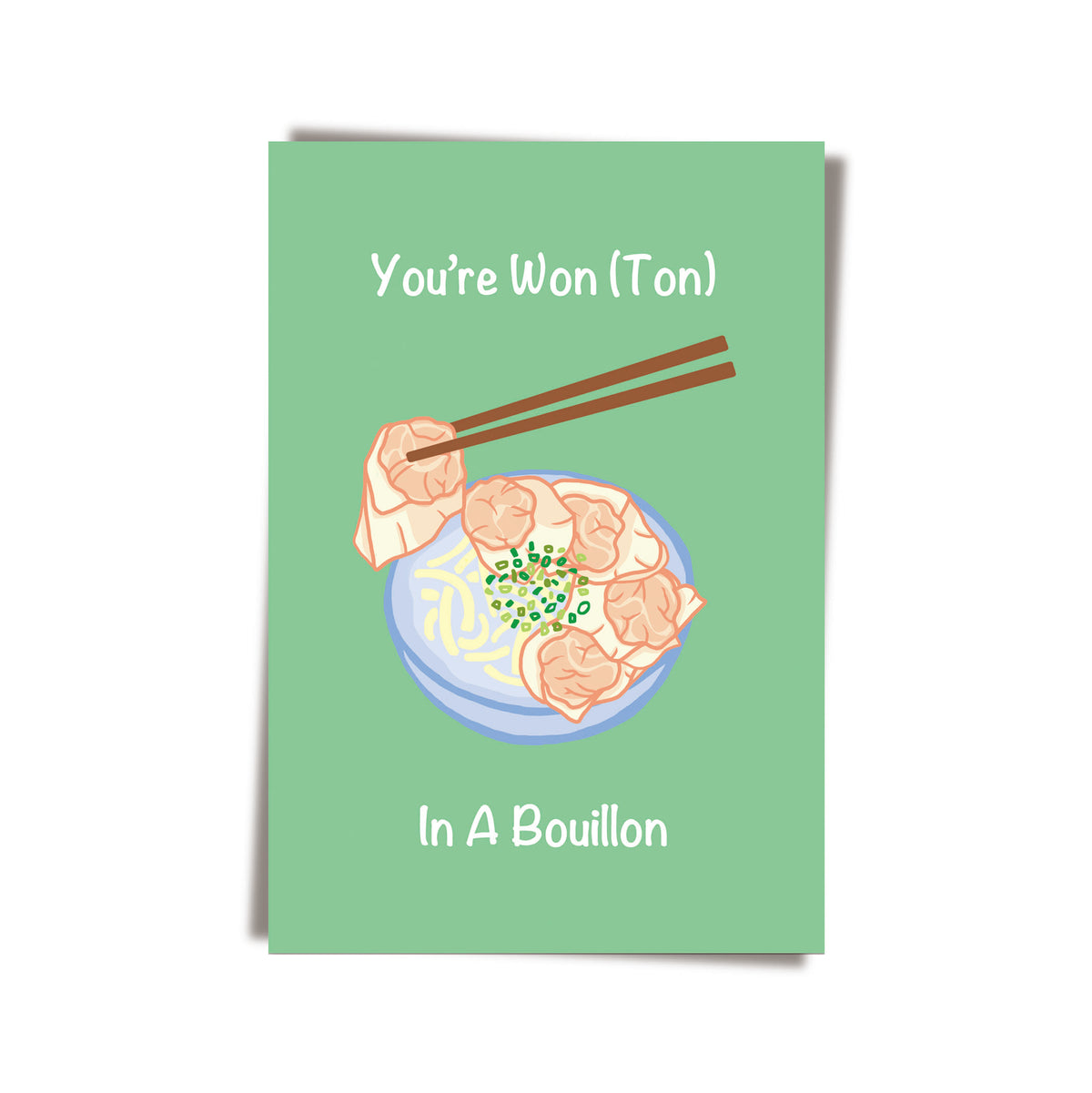 GREETING CARD: You're Wonton In A Bouillon (2 colours)